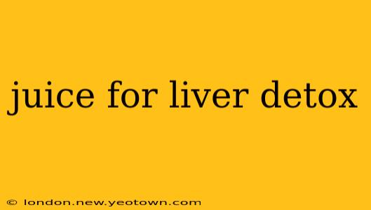 juice for liver detox