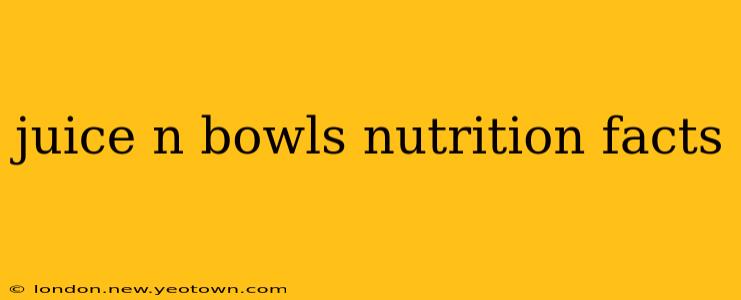 juice n bowls nutrition facts