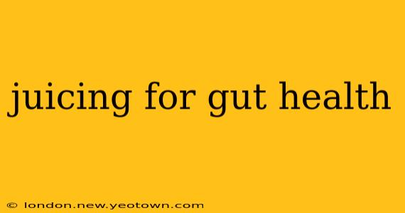 juicing for gut health