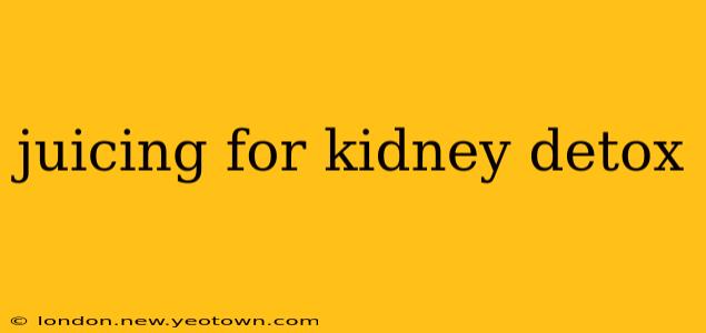juicing for kidney detox