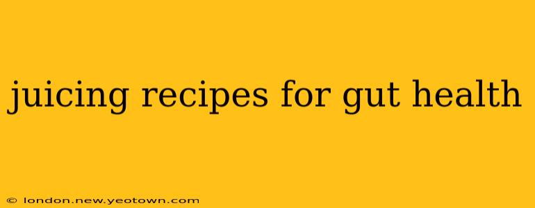 juicing recipes for gut health