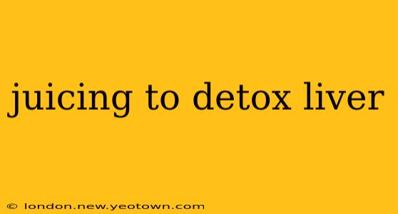 juicing to detox liver