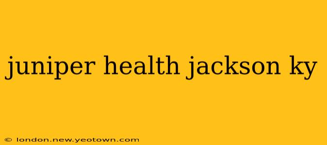 juniper health jackson ky