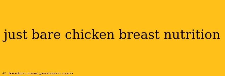 just bare chicken breast nutrition