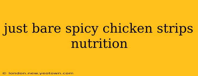 just bare spicy chicken strips nutrition