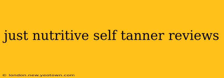 just nutritive self tanner reviews