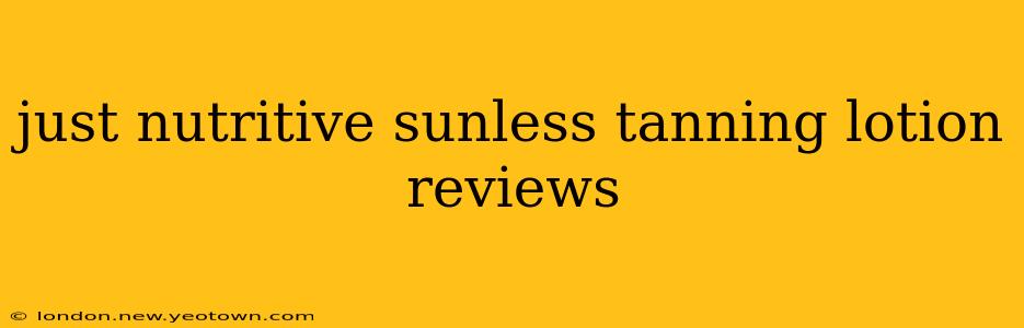 just nutritive sunless tanning lotion reviews
