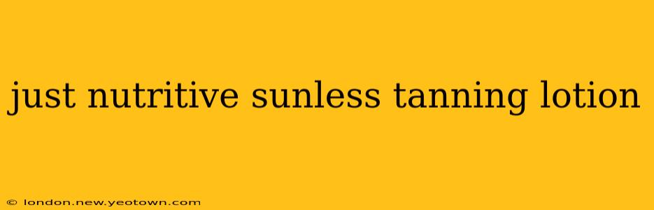 just nutritive sunless tanning lotion