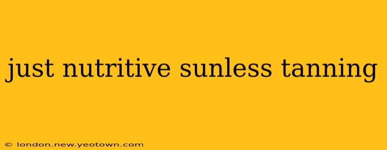 just nutritive sunless tanning