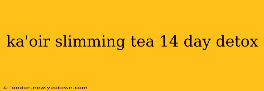 ka'oir slimming tea 14 day detox
