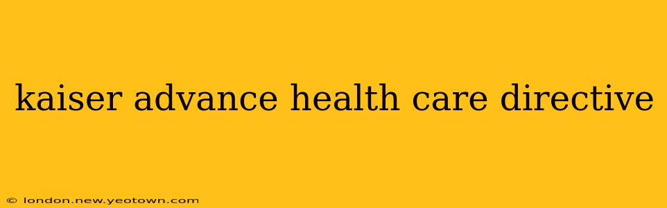kaiser advance health care directive