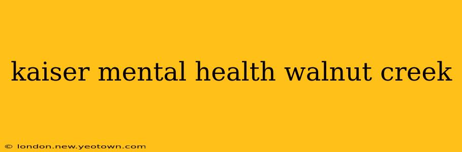 kaiser mental health walnut creek