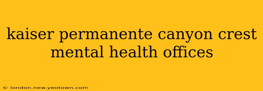 kaiser permanente canyon crest mental health offices