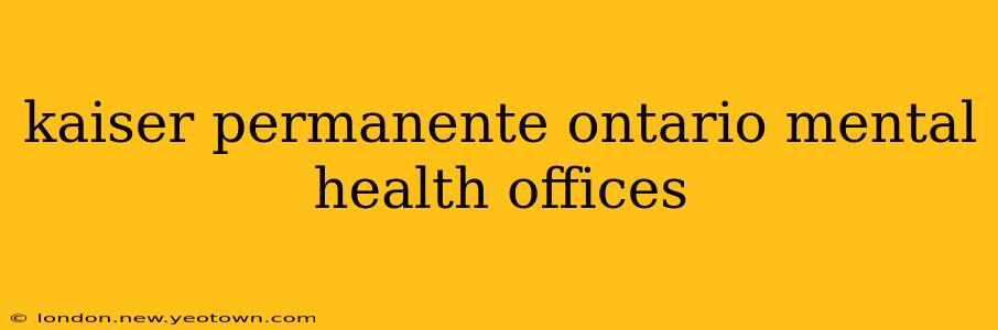 kaiser permanente ontario mental health offices