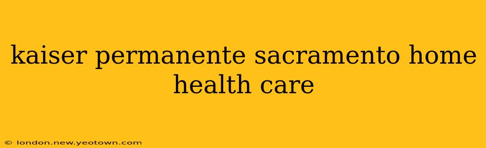 kaiser permanente sacramento home health care
