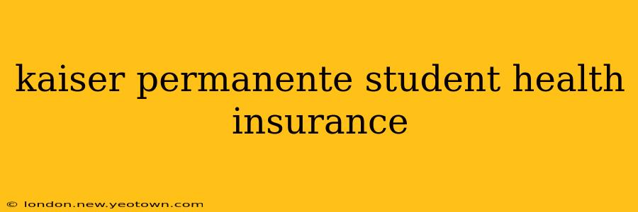 kaiser permanente student health insurance