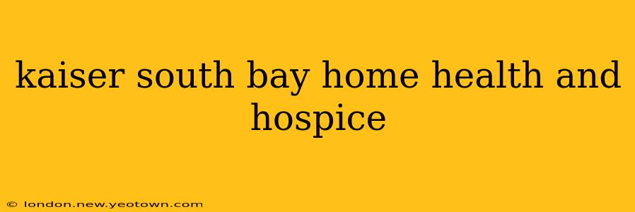 kaiser south bay home health and hospice