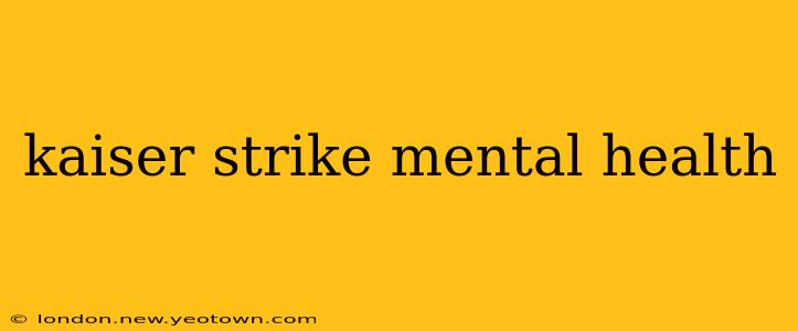 kaiser strike mental health