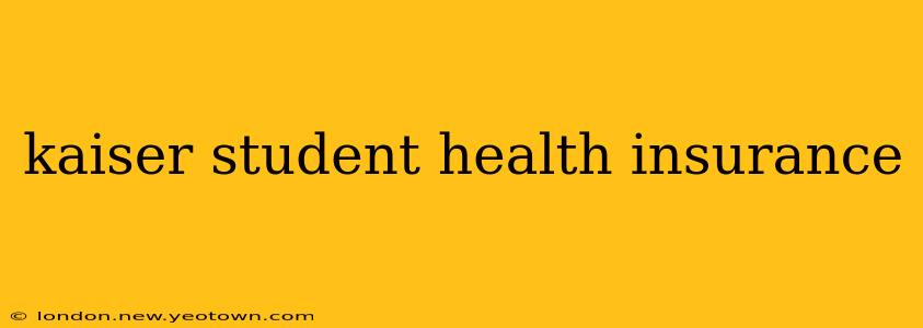 kaiser student health insurance