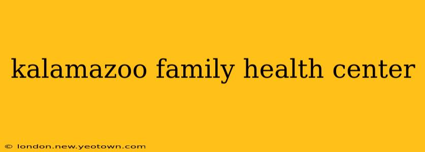 kalamazoo family health center