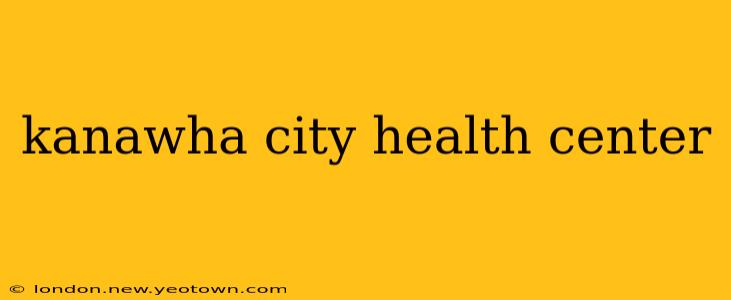 kanawha city health center