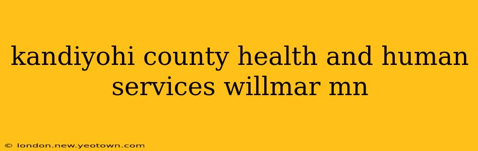 kandiyohi county health and human services willmar mn