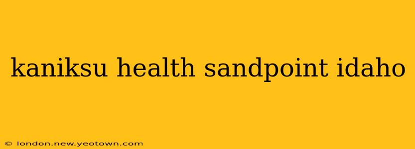 kaniksu health sandpoint idaho