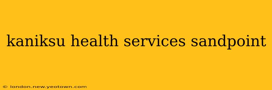 kaniksu health services sandpoint