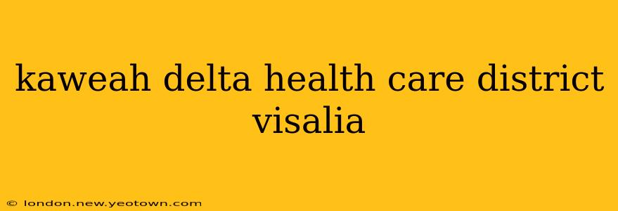 kaweah delta health care district visalia