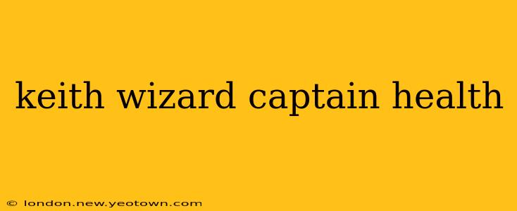 keith wizard captain health