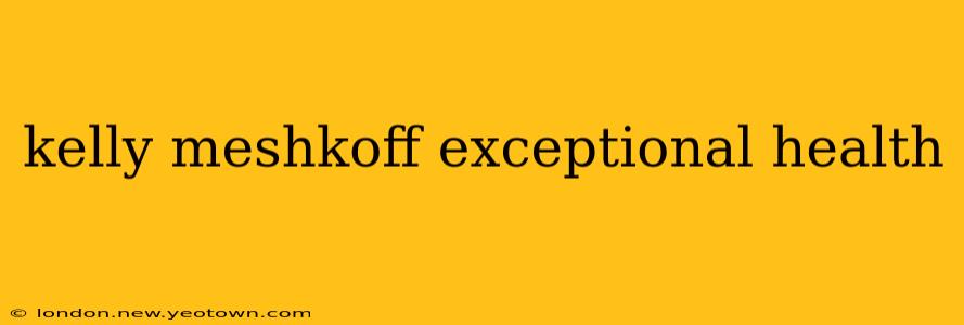 kelly meshkoff exceptional health