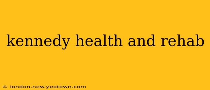 kennedy health and rehab