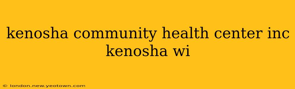 kenosha community health center inc kenosha wi