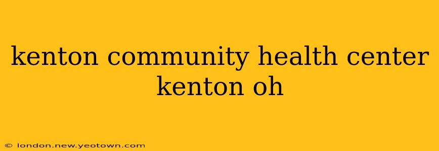 kenton community health center kenton oh