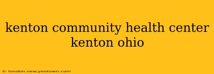 kenton community health center kenton ohio