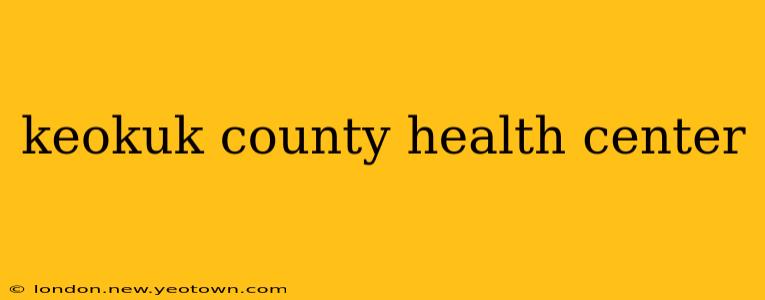 keokuk county health center