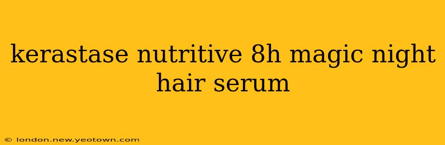 kerastase nutritive 8h magic night hair serum