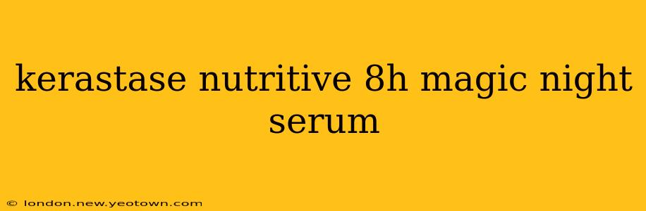 kerastase nutritive 8h magic night serum
