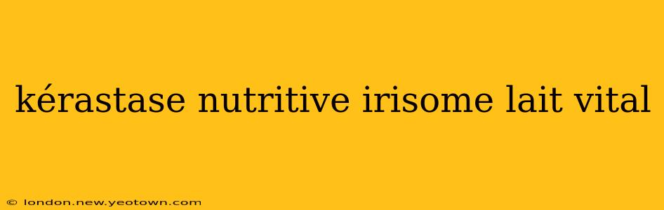kérastase nutritive irisome lait vital
