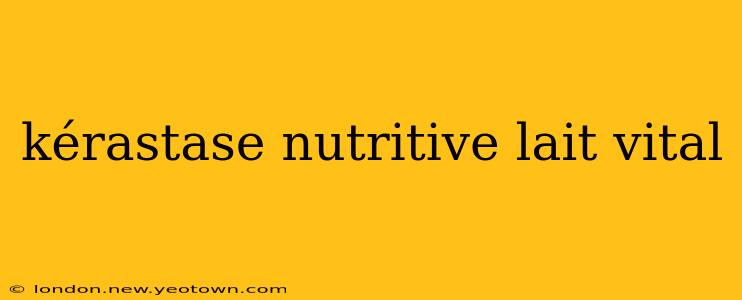kérastase nutritive lait vital