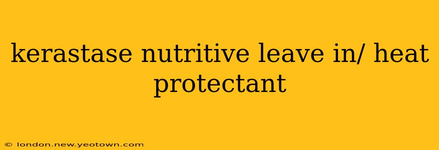 kerastase nutritive leave in/ heat protectant