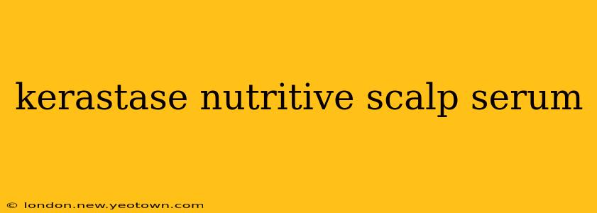 kerastase nutritive scalp serum