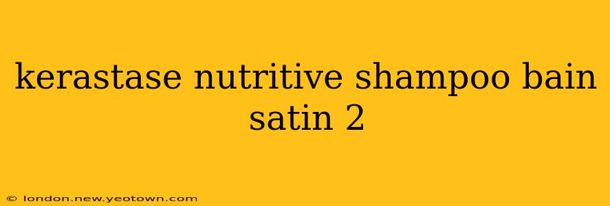 kerastase nutritive shampoo bain satin 2