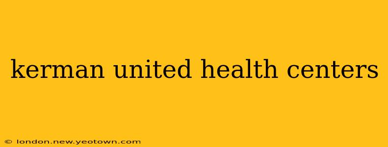 kerman united health centers