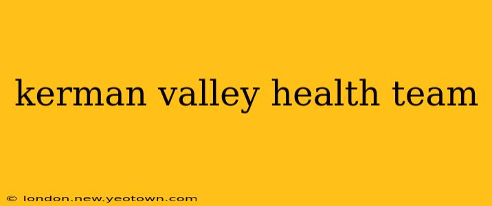 kerman valley health team