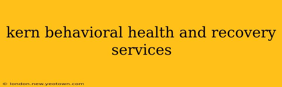 kern behavioral health and recovery services
