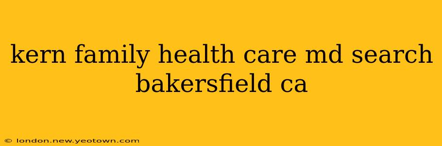 kern family health care md search bakersfield ca
