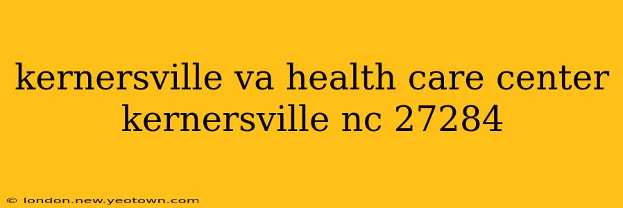 kernersville va health care center kernersville nc 27284