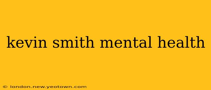 kevin smith mental health