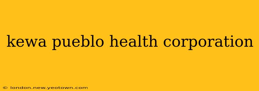 kewa pueblo health corporation